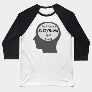 Don't Believe Everything You Think Baseball T-Shirt